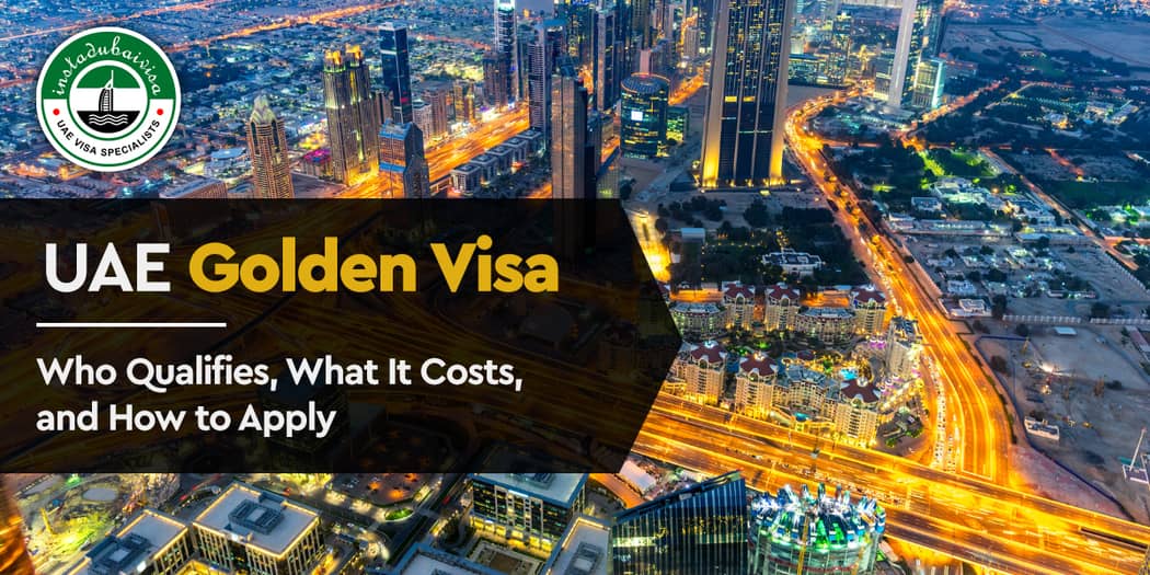 UAE Golden Visa: Who Qualifies, What It Costs, and How to Apply